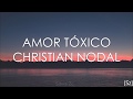 Christian Nodal -  Amor Tóxico (Letra)