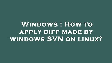 Windows : How to apply diff made by windows SVN on linux?