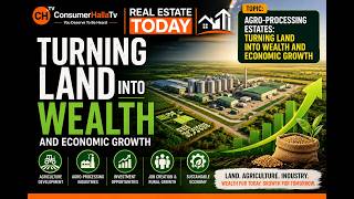 Agro-Processing Estates in Nigeria: Turning Land Into Wealth & Economic Growth | Real Estate Today