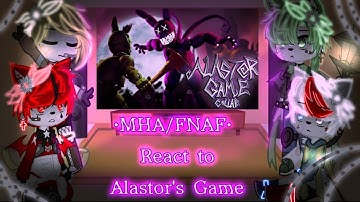 •MHA/FNAF• React To Alastor