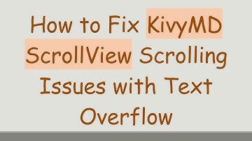 How to Fix KivyMD ScrollView Scrolling Issues with Text Overflow
