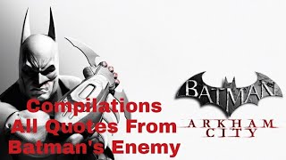 Compilations All Quotes From Batman's Enemy - Batman Arkham City