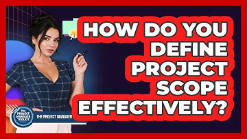 How Do You Define Project Scope Effectively?