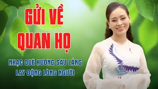 Gửi Về Quan Họ, Ở Hai Đầu Nỗi Nhớ - LK Nhạc Quê Hương Sâu Lắng Lay Động Lòng Người - Mỹ Hạnh