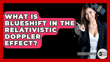 What Is Blueshift In The Relativistic Doppler Effect? - Physics Frontier