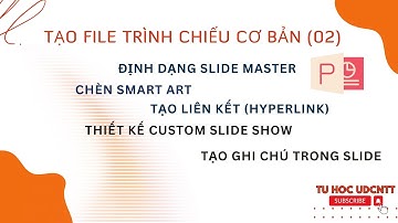 PowerPoint #13. Thiết kế trình chiếu cơ bản 02 || Slide Master || Hyperlink || CustomShow || Notes