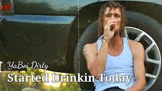 Video thumbnail of "Started Drinking Today - YaBoi-Dirty (Audio Music)"