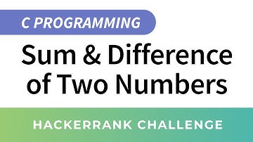 HackerRank Solution: Sum and Difference of Two Numbers in C