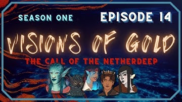 S1 EP 14 - Visions of Gold: The Call Of The Netherdeep