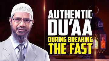Authentic Dua during Breaking the Fast - Dr Zakir Naik