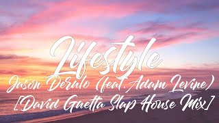 Jason Derulo - Lifestyle (feat. Adam Levine) [David Guetta Slap House Mix] (Lyrics)