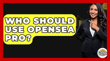 Who Should Use OpenSea Pro? - CryptoBasics360.com