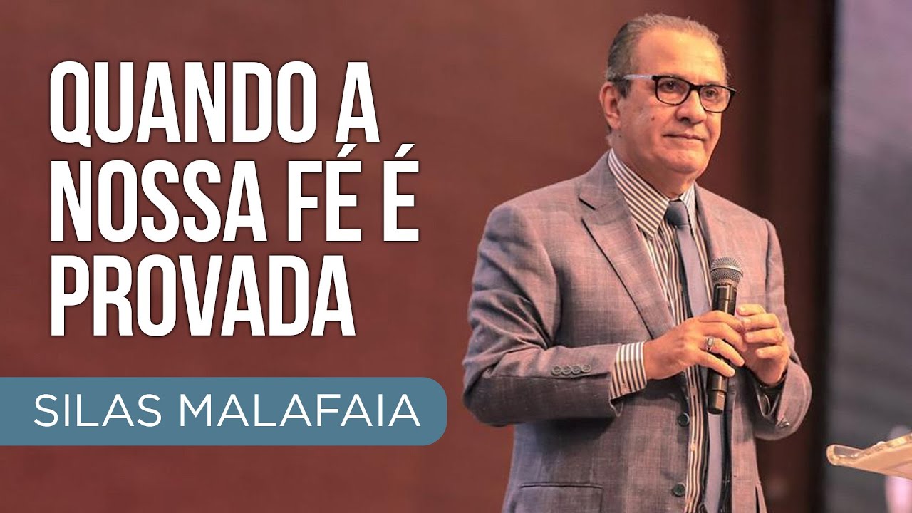Pastor Silas Malafaia – Quando a nossa fé é provada