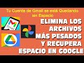 Recupera Espacio en Google Elimina archivos mas pesados Inservibles