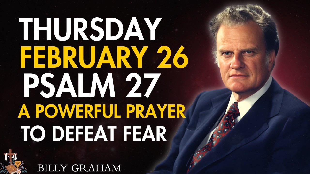 Wednesday, February 25 | Psalm 27 — A Powerful Prayer to Defeat Fear | Billy Graham Sermons