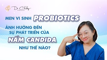 Men vi sinh probiotics ảnh hưởng đến sự phát triển của nấm Candida như thế nào?