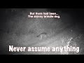 Never assume anything  Eps 7