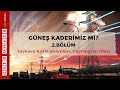 GÜNEŞ KADERİMİZ Mİ? / 2. BÖLÜM - Öner DÖŞER