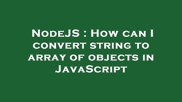 NodeJS : How can I convert string to array of objects in JavaScript