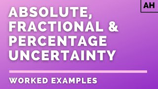 Adv. Higher Physics | Introduction | Absolute, Fractional & Percentage Uncertainty | WORKED EXAMPLES