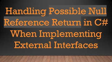 Handling Possible Null Reference Return in C#  When Implementing External Interfaces