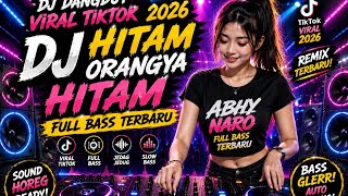 DJ HITAM ORANGYA HITAM VIRAL TIKTOK 2026 🔥 PALING MANTAP BASSNYA | DJ DANGDUT FULL BASS JEDAG JEDUG