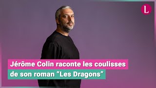 Jérôme Colin raconte les coulisses de son nouveau roman "Les dragons"