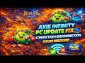 Axie Infinity PC Update Fix 💻 Connection &amp; Disconnection Issues Resolved