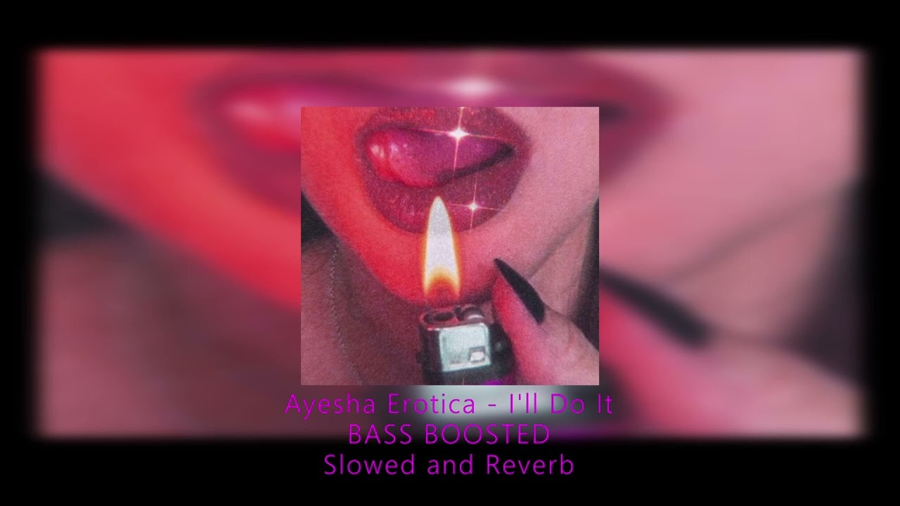 Ayesha Erotica - I'll Do It (Bass Boosted, Slowed and Reverb)