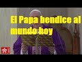 Última hora: Papa Francisco impartirá la bendición urbi et orbi a la humanidad este mediodía