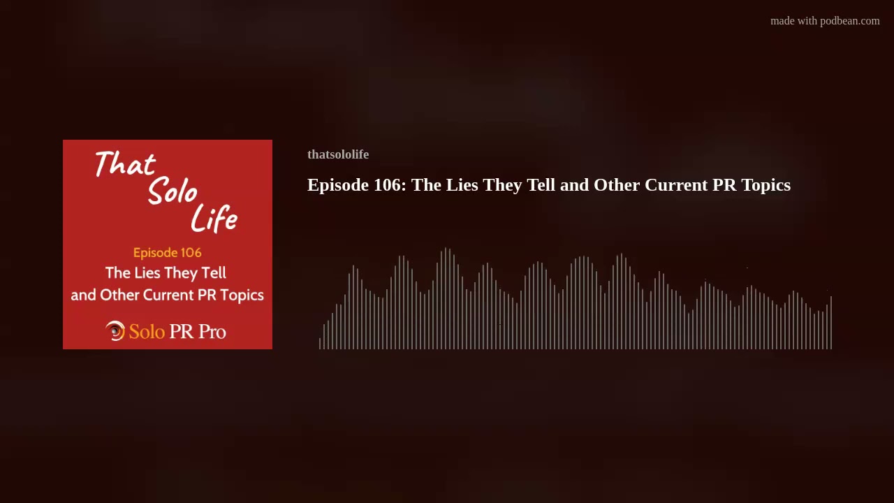 Episode 106: The Lies They Tell and Other Current PR Topics Episode 106: The Lies They Tell and Other Current PR Topics