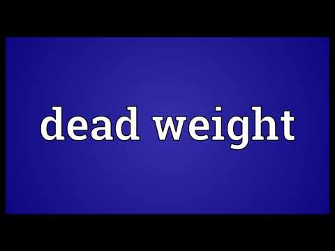 Dead weight Meaning