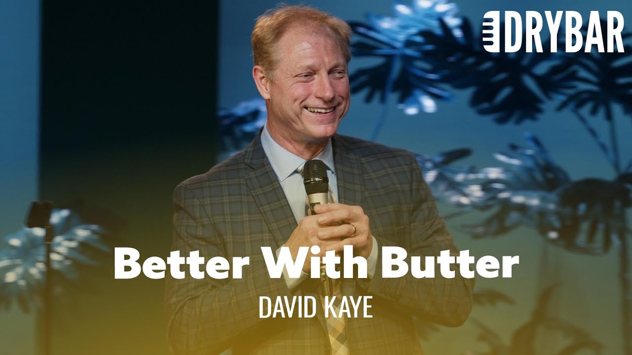 Everything Is Better When You Add Butter. David Kaye