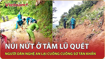 Núi bất ngờ nứt toác giữa tâm lũ quét, người dân Nghệ An lại cuống cuồng sơ tán khẩn trong đêm | VNP