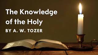 The Knowledge Of The Holy A W Tozer Complete Audiobook