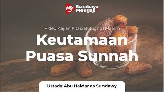 Keutamaan Puasa Sunnah - Ustadz Abu Haidar As Sundawy,