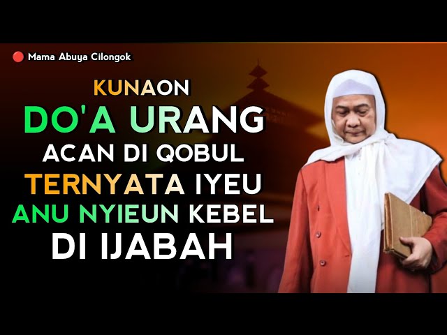 KUNAON DO'A URANG CAN DI QOBUL | ABUYA UCI TURTUSI CILONGOK class=