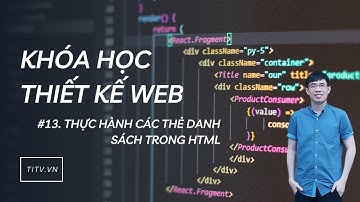 Thiết kế web 13 - Thực hành các thẻ về danh sách trong HTML