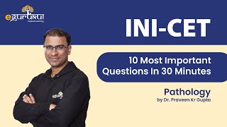 INI-CET | 10 Most Important Questions in 30 Minutes | Pathology | Dr. Praveen Kr Gupta | DBMCI