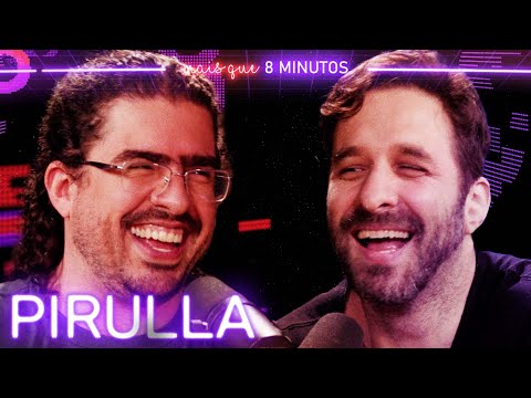 PIRULLA - Mais que 8 Minutos #265
