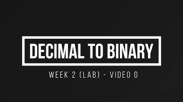 ENGR 1632 Week 2 - Lab - Video 0 - Decimal to Binary