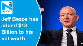 In just one single day, Jeff Bezos has added $13 Billion to his net worth Net Worth