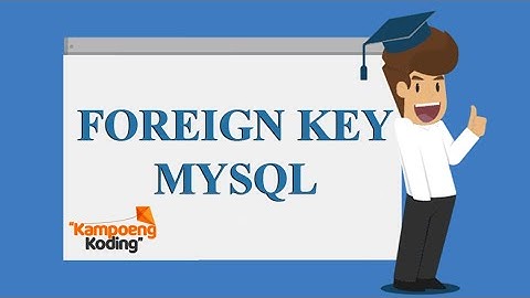 MySQL Dasar - Membuat Tabel Foreign Key pada MySQL (Part 7)