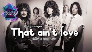 REO Speedwagon - That ain&#39;t love | Subtitulos en español e ingles