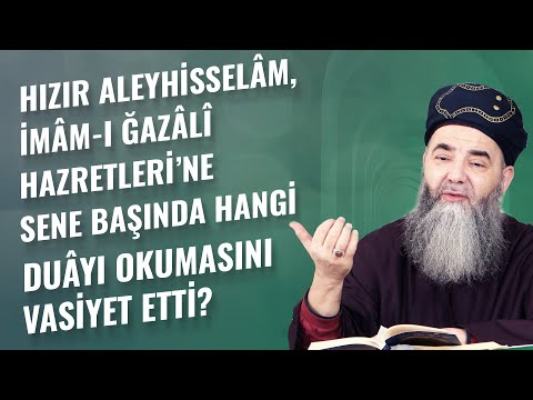 Hızır Aleyhisselâm, İmâm-ı Ğazâlî Hazretleri’ne Sene Başında Hangi Duâyı Okumasını Vasiyet Etti?