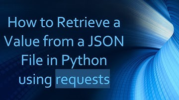 How to Retrieve a Value from a JSON File in Python using requests