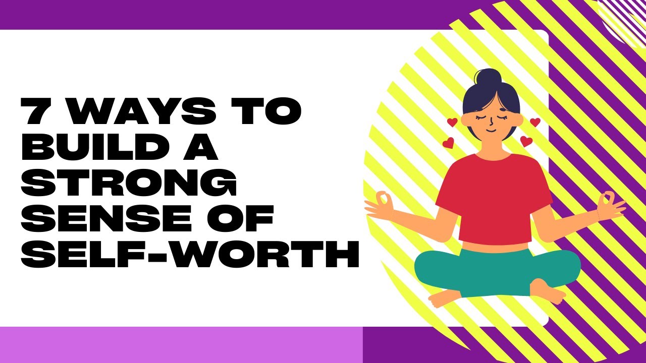 7 Ways to Build a Strong Sense of Self-Worth - YouTube