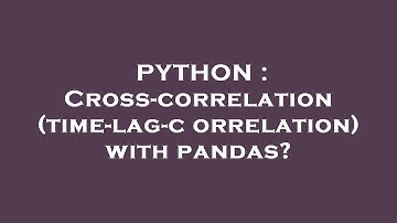 PYTHON : Cross-correlation (time-lag-correlation) with pandas?