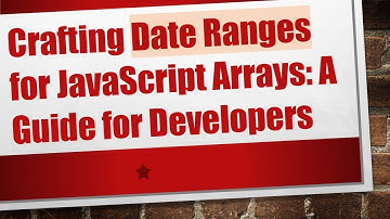 Crafting Date Ranges for JavaScript Arrays: A Guide for Developers