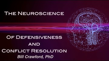 The Neuroscience of Defensiveness & Conflict Resolution
